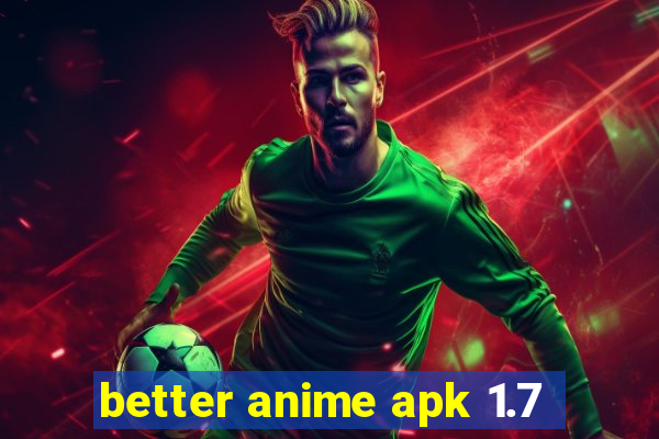 better anime apk 1.7